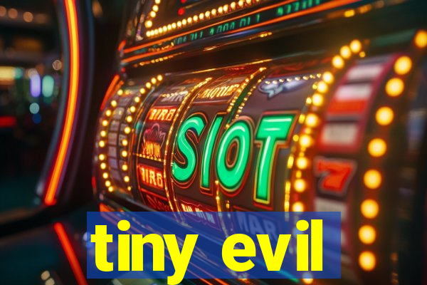 tiny evil